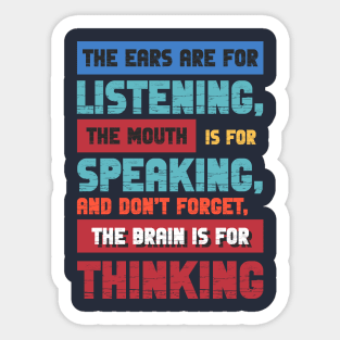 The ears are for listening, the mouth is for speaking. Sticker